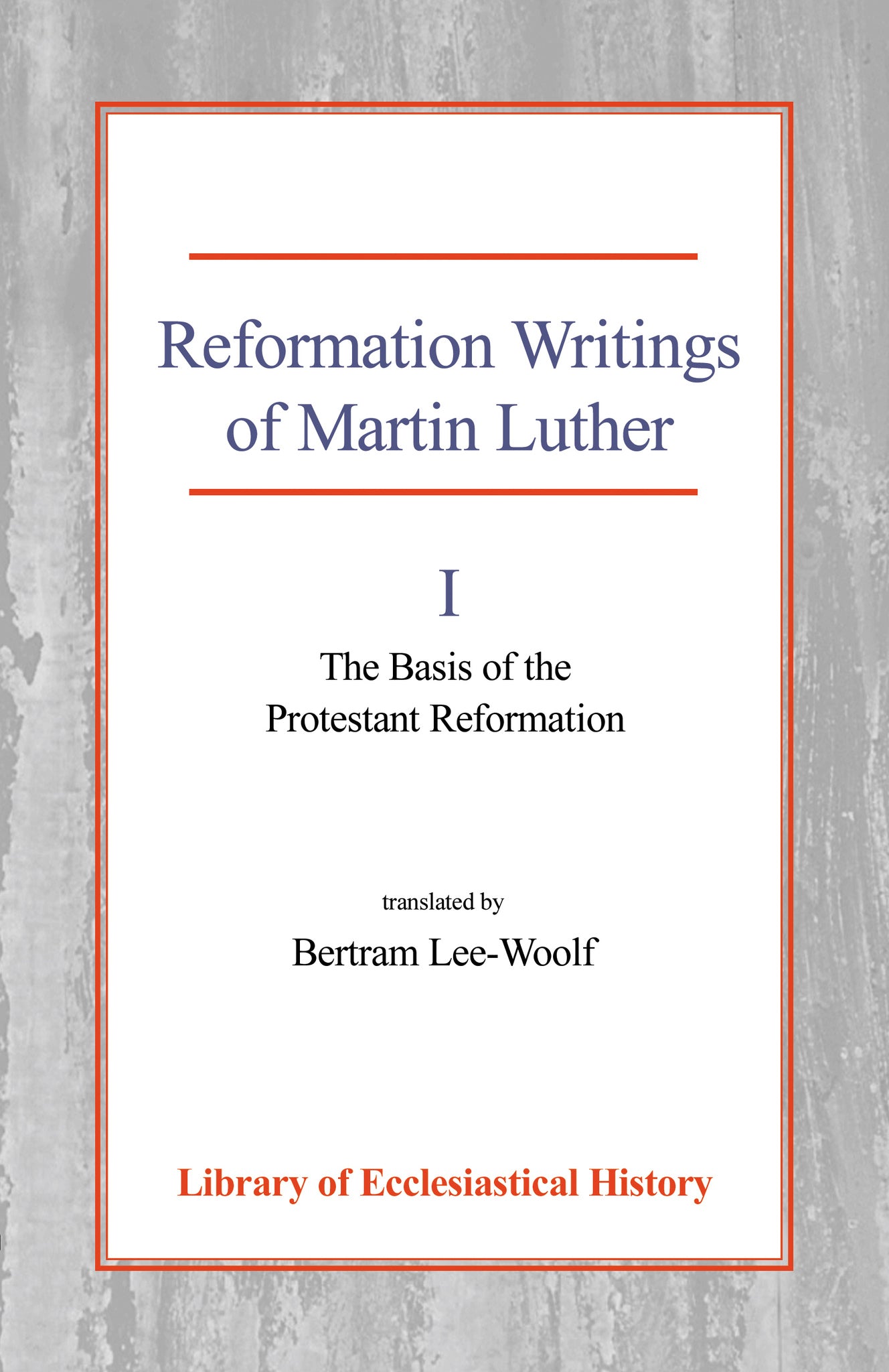 Reformation Writings of Martin Luther, Vol 1